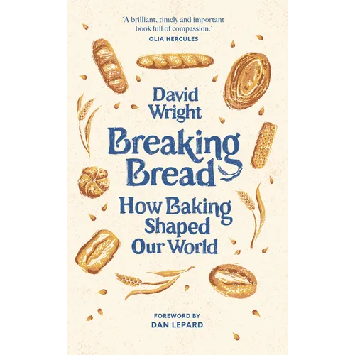 Breaking Bread: How Baking Shaped Our World - Hardcover