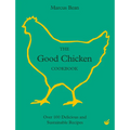 The Good Chicken Cookbook: Over 100 Delicious and Sustainable Recipes - Hardcover