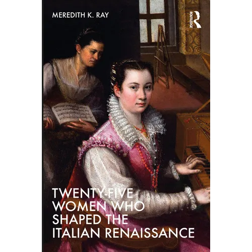 Twenty-Five Women Who Shaped the Italian Renaissance - Paperback