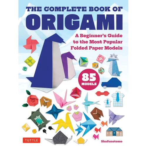The Complete Book of Origami: A Beginner's Guide to the Most Popular Folded Paper Models - Paperback