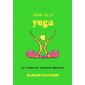 A Little Bit of Yoga: An Introduction to Postures & Practice - Hardcover