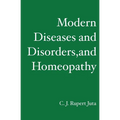 Modern Diseases and Disorders, and Homeopathy - Paperback