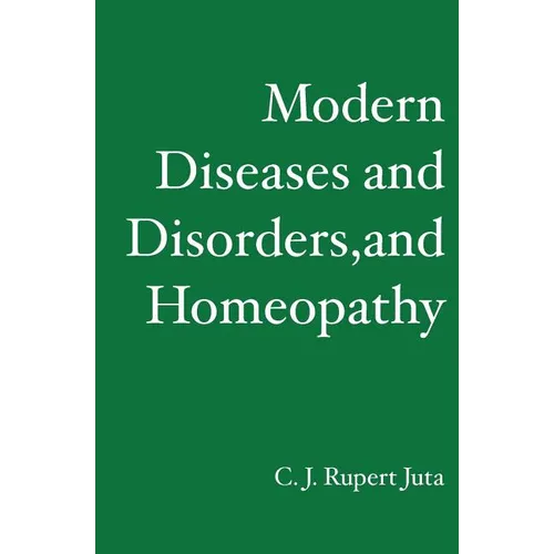 Modern Diseases and Disorders, and Homeopathy - Paperback