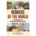 Wonders of the World: A Captivating Guide to Ancient and New Notable Structures - Hardcover