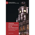Adapting Spanish Classics for the New Millennium: The Nineteenth-Century Novel Remediated - Hardcover