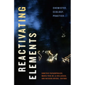 Reactivating Elements: Chemistry, Ecology, Practice - Paperback