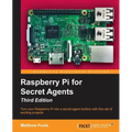 Raspberry Pi for Secret Agents - Third Edition: Turn your Raspberry Pi into a secret agent toolbox with this set of exciting projects - Paperback