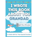 I Wrote This Book About You Grandad: A Child's Fill in The Blank Gift Book For Their Special Grandad Perfect for Kid's 7 x 10 inch - Paperback