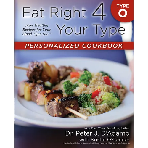 Eat Right 4 Your Type Personalized Cookbook Type O: 150+ Healthy Recipes for Your Blood Type Diet - Paperback