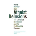 Atheist Delusions: The Christian Revolution and Its Fashionable Enemies - Paperback