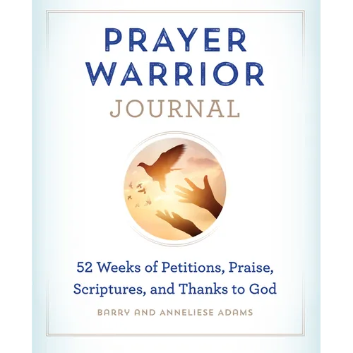 Prayer Warrior Journal: 52-Weeks of Petitions, Praise, Scriptures, and Thanks to God - Paperback