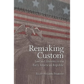 Remaking Custom: Law and Identity in the Early American Republic - Hardcover