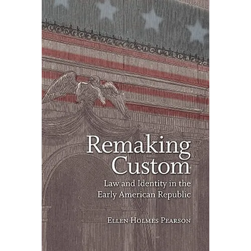 Remaking Custom: Law and Identity in the Early American Republic - Hardcover