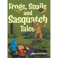 Frogs, Snails and Sasquatch Tales. - Hardcover