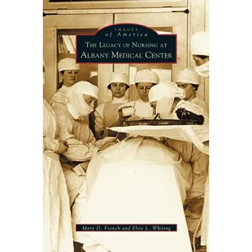 Legacy of Nursing at Albany Medical Center - Hardcover