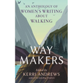 Way Makers: An Anthology of Women's Writing about Walking - Hardcover