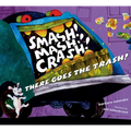Smash! Mash! Crash! There Goes the Trash! - Hardcover
