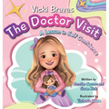 Vicki Braves The Doctor Visit: A Lesson in Self Confidence - Hardcover