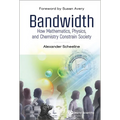 Bandwidth: How Math, Physics, & Chemistry Constrain Society - Hardcover