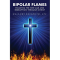 Bipolar Flames: Escaping the New Age and Redemption Through Christ - Paperback