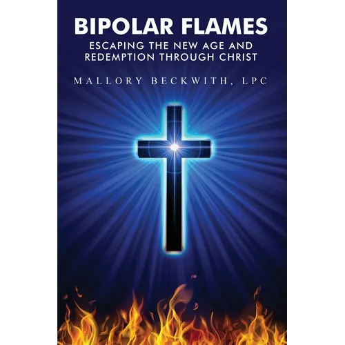 Bipolar Flames: Escaping the New Age and Redemption Through Christ - Paperback