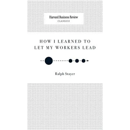 How I Learned to Let My Workers Lead - Hardcover