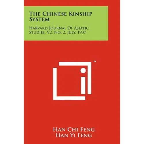 The Chinese Kinship System: Harvard Journal of Asiatic Studies, V2, No. 2, July, 1937 - Paperback