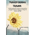 Transforming Trauma: A holistic approach to trauma recovery and how psilocybin mushrooms helped me to escape the darkness of PTSD - Paperback