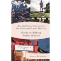An American Association for State and Local History Guide to Making Public History - Paperback