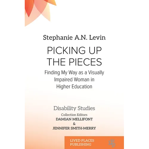 Picking Up the Pieces: Finding My Way as a Visually Impaired Woman in Higher Education - Paperback