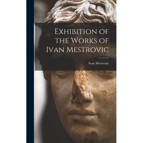 Exhibition of the Works of Ivan Mestrovic - Hardcover