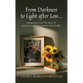 From Darkness to Light after Loss...: Navigating Grief: My story of love, loss, and the journey back to life - Paperback