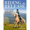 Riding in Release: A Practical Guide to French Classical Equitation and Horsemanship - Paperback