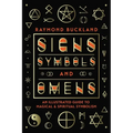 Signs, Symbols & Omens: An Illustrated Guide to Magical & Spiritual Symbolism - Paperback