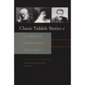 Classic Yiddish Stories of S. Y. Abramovitsh, Sholem Aleichem, and I. L. Peretz - Paperback