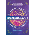 A Beginner's Guide to Numerology: Decode Relationships, Maximize Opportunities, and Discover Your Destiny - Paperback
