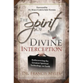 The Spirit of Divine Interception: Rediscovering the Greatest Spiritual Technology on Earth - Paperback