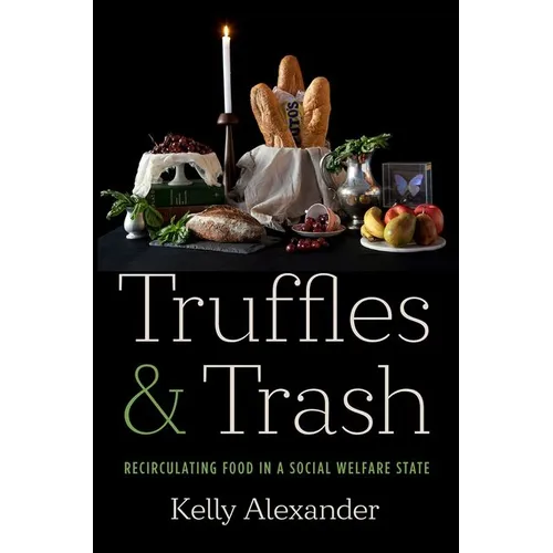 Truffles and Trash: Recirculating Food in a Social Welfare State - Paperback
