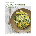 Super Simple Autoimmune Cookbook: Quick and Easy Recipes for Healing the Immune System - Paperback