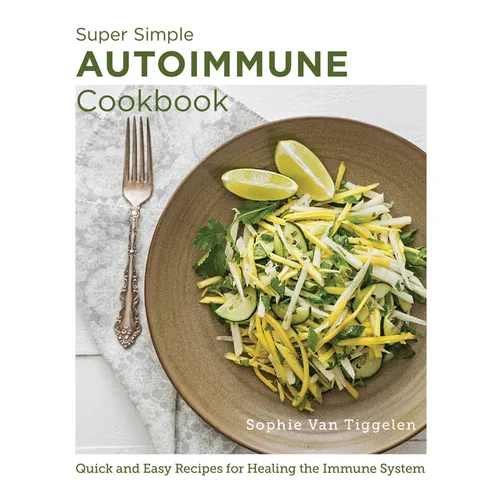 Super Simple Autoimmune Cookbook: Quick and Easy Recipes for Healing the Immune System - Paperback