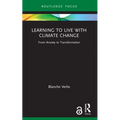 Learning to Live with Climate Change: From Anxiety to Transformation - Paperback