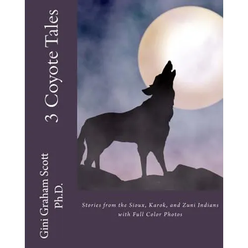 3 Coyote Tales: Stories from the Sioux, Karok, and Zuni Indians with Full Color Photos - Paperback