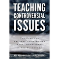 Teaching Controversial Issues: The Case for Critical Thinking and Moral Commitment in the Classroom - Paperback