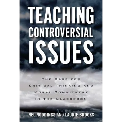 Teaching Controversial Issues: The Case for Critical Thinking and Moral Commitment in the Classroom - Paperback