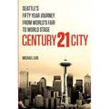 Century 21 City: Seattle's Fifty Year Journey from World's Fair to World Stage - Paperback