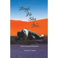 Though He Slay Me...: God's Eternal Purposes - Paperback