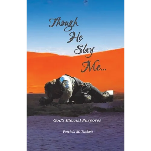 Though He Slay Me...: God's Eternal Purposes - Paperback