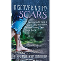 Discovering My Scars: Learning to Take a Giant Leap Forward, While Taking Two Steps Back - Paperback