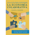 Una guía para entender la economía colaborativa: de clientes-consumidores a individuos-proveedores - Paperback