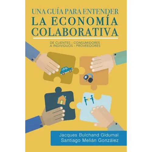 Una guía para entender la economía colaborativa: de clientes-consumidores a individuos-proveedores - Paperback